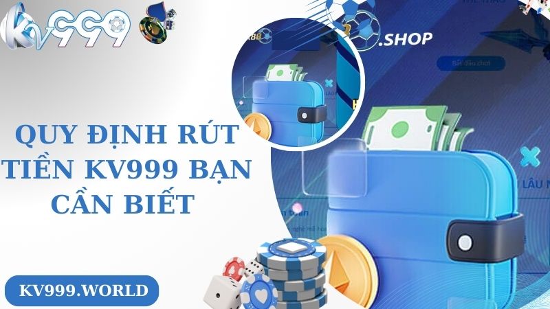Quy định rút tiền KV999 bạn cần biết